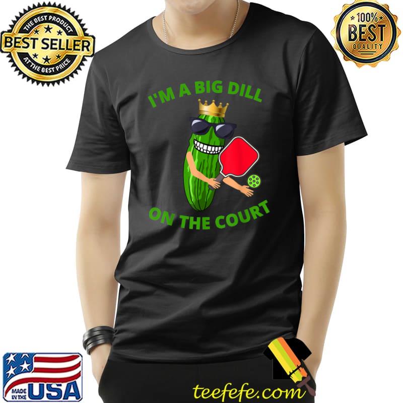 I'm a big dill on the court pickleball player men women T-Shirt Unisex I'm a big dill on the court pickleball player men women T-Shirt Unisex