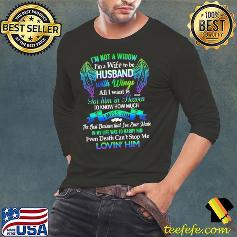 I'm Not A Widow I'm a Wife To Be Husband With Wings All I Want Is Long Sleeve Tee I'm Not A Widow I'm a Wife To Be Husband With Wings All I Want Is Long Sleeve Tee