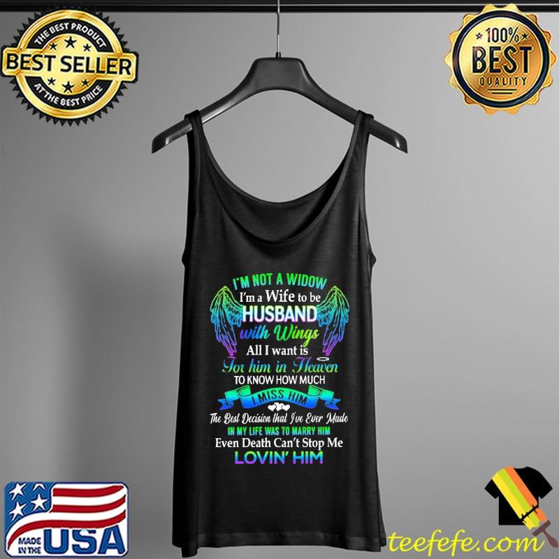 I'm Not A Widow I'm a Wife To Be Husband With Wings All I Want Is Tank Top I'm Not A Widow I'm a Wife To Be Husband With Wings All I Want Is Tank Top