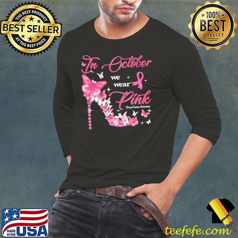 In October We Wear Pink Breast Cancer Awareness Shoes Shirt Long Sleeve Tee In October We Wear Pink Breast Cancer Awareness Shoes Shirt Long Sleeve Tee