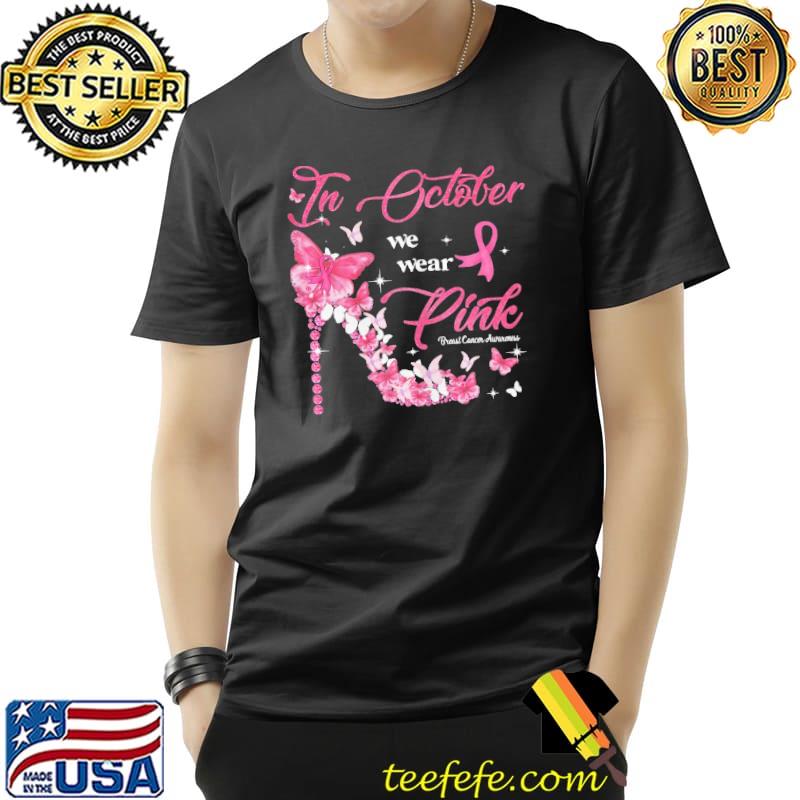 In October We Wear Pink Breast Cancer Awareness Shoes Shirt Unisex In October We Wear Pink Breast Cancer Awareness Shoes Shirt Unisex