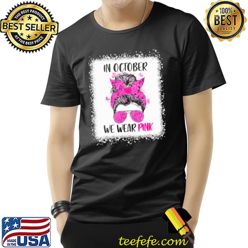 In October We Wear Pink Messy Bun Teacher Life Shirt Unisex In October We Wear Pink Messy Bun Teacher Life Shirt Unisex