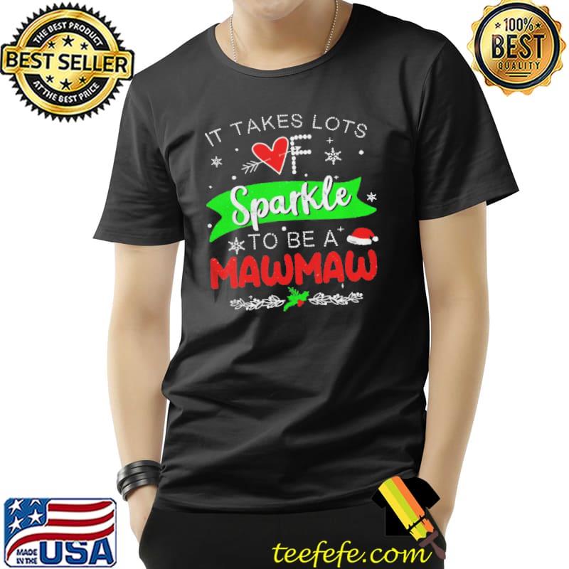 It Takes Lots Of Sparkle To Be A Mawmaw Christmas Sweater Shirt Unisex It Takes Lots Of Sparkle To Be A Mawmaw Christmas Sweater Shirt Unisex