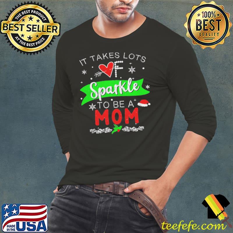 It Takes Lots Of Sparkle To Be A Mom Christmas Sweater Shirt Long Sleeve Tee It Takes Lots Of Sparkle To Be A Mom Christmas Sweater Shirt Long Sleeve Tee