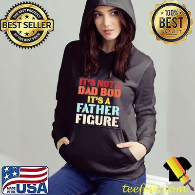 It’s Not A Dad Bod It’s A Father Figure Fathers Day T-Shirt
