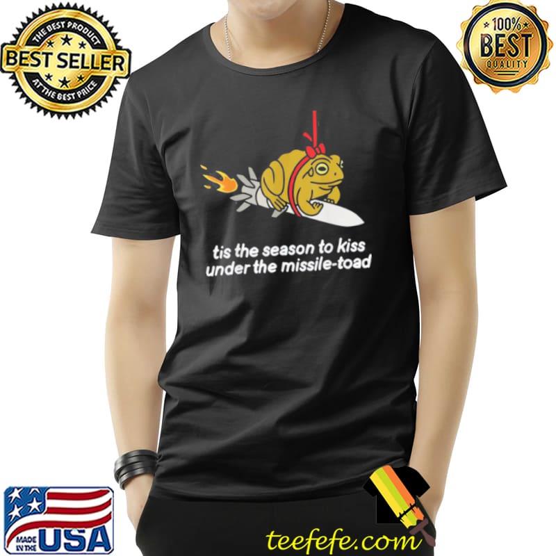 Its The Season To Kiss Under The Missile Toad Unisex Its The Season To Kiss Under The Missile Toad Unisex