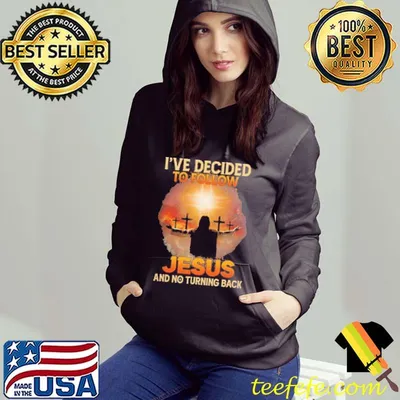 I've Decided To Follow Jesus And No Turning Back Shirt