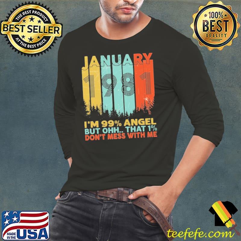 January I'm 99 Angel But Ohh That 1 Don't Mess With Me Shirt Long Sleeve Tee January I'm 99 Angel But Ohh That 1 Don't Mess With Me Shirt Long Sleeve Tee