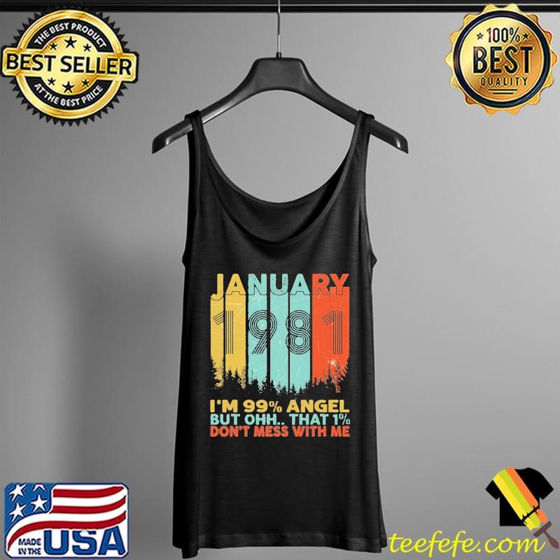 January I'm 99 Angel But Ohh That 1 Don't Mess With Me Shirt Tank Top January I'm 99 Angel But Ohh That 1 Don't Mess With Me Shirt Tank Top
