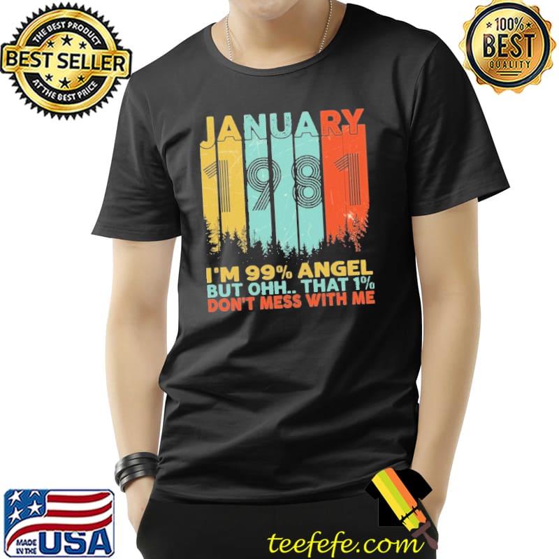 January I'm 99 Angel But Ohh That 1 Don't Mess With Me Shirt Unisex January I'm 99 Angel But Ohh That 1 Don't Mess With Me Shirt Unisex