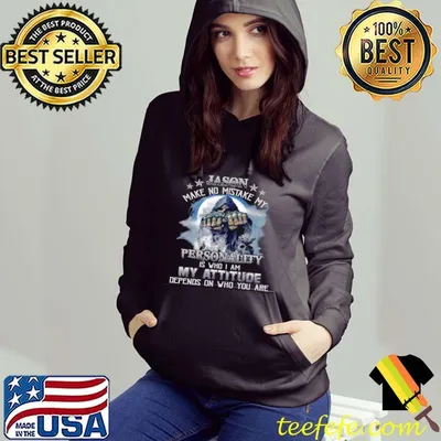 Jason make no mistake my personality is who i am my attitude shirt