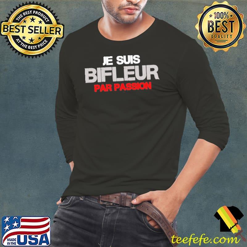 Je Suis Bifleur Par Passion Shirt Long Sleeve Tee Je Suis Bifleur Par Passion Shirt Long Sleeve Tee