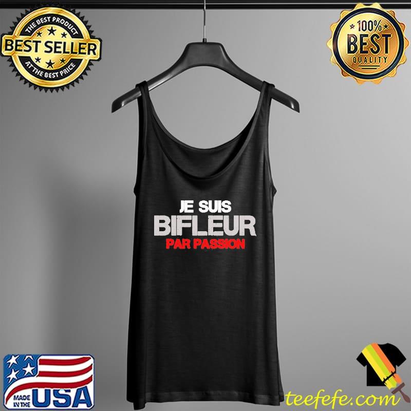 Je Suis Bifleur Par Passion Shirt Tank Top Je Suis Bifleur Par Passion Shirt Tank Top