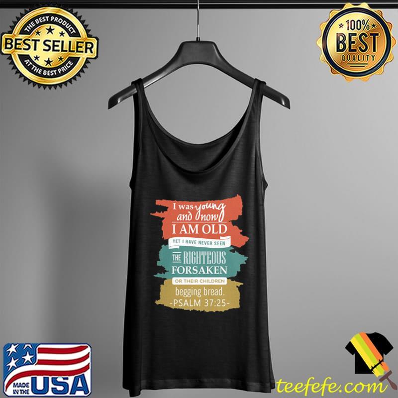 Jesus Bible Verse Psalm I Was Young And Now I Am Old Yet I Have Never Seen Shirt Tank Top Jesus Bible Verse Psalm I Was Young And Now I Am Old Yet I Have Never Seen Shirt Tank Top