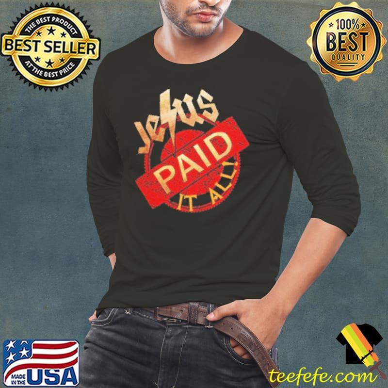 Jesus Paid It All Jesus Christ Shirt Long Sleeve Tee Jesus Paid It All Jesus Christ Shirt Long Sleeve Tee