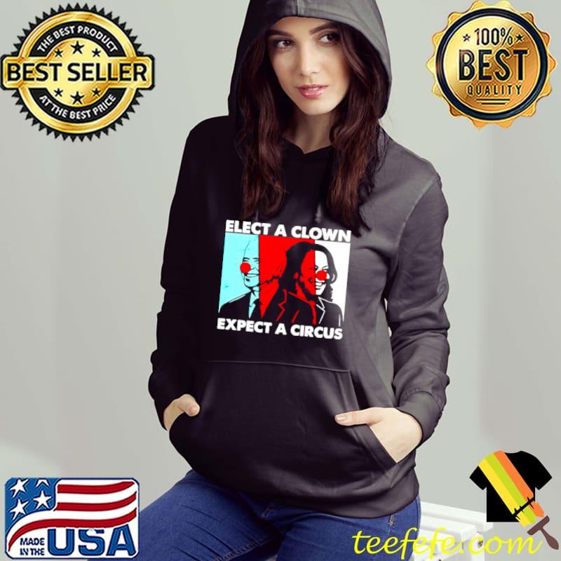Joe Biden and Kamala Harris elect a clown expect a circus shirt