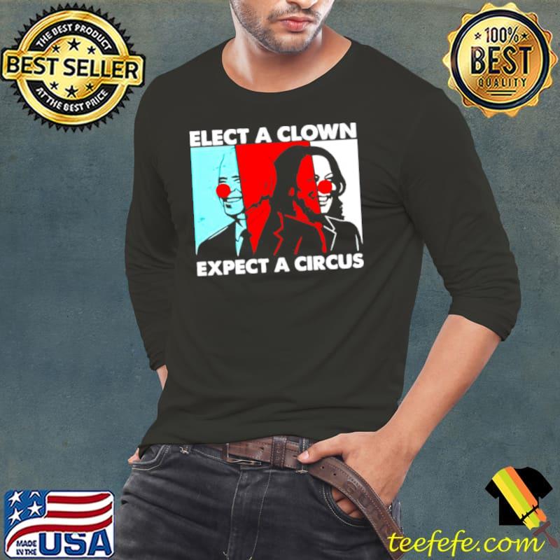 Joe Biden and Kamala Harris elect a clown expect a circus Long Sleeve Tee Joe Biden and Kamala Harris elect a clown expect a circus Long Sleeve Tee