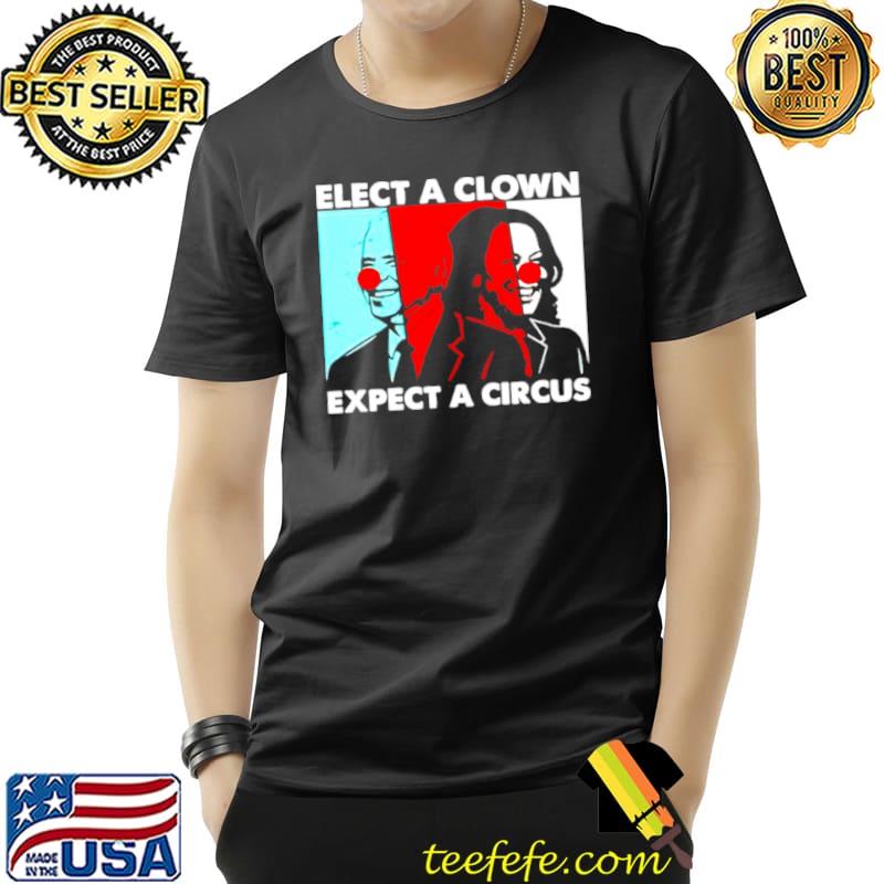 Joe Biden and Kamala Harris elect a clown expect a circus Unisex Joe Biden and Kamala Harris elect a clown expect a circus Unisex