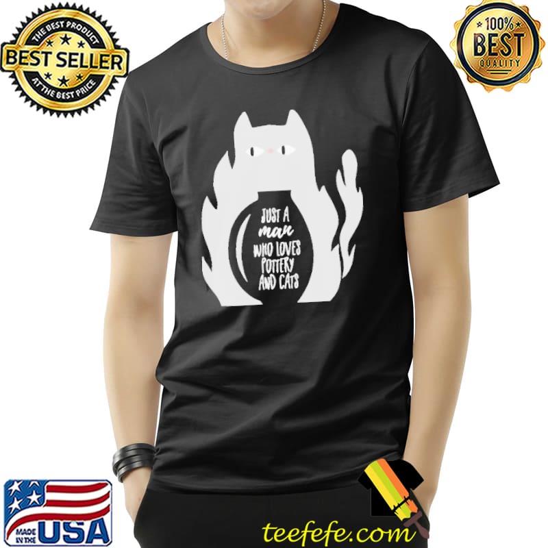 Just A Man Who Loves Pottery And Cats Shirt Unisex Just A Man Who Loves Pottery And Cats Shirt Unisex