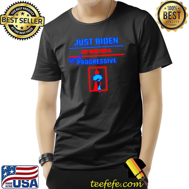 Just Biden my time for a real progressive FJB Impeach Biden Harris Unisex Just Biden my time for a real progressive FJB Impeach Biden Harris Unisex