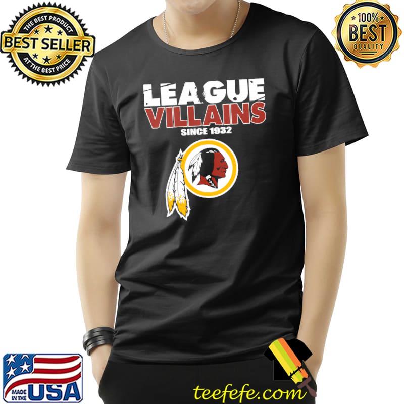League Villains Since 1932 Washington Redskins NFL Shirts Unisex League Villains Since 1932 Washington Redskins NFL Shirts Unisex