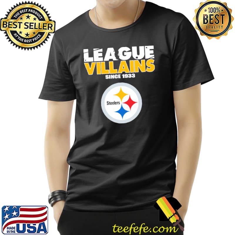 League Villains Since 1933 Pittsburgh Steelers NFL Shirts Unisex League Villains Since 1933 Pittsburgh Steelers NFL Shirts Unisex