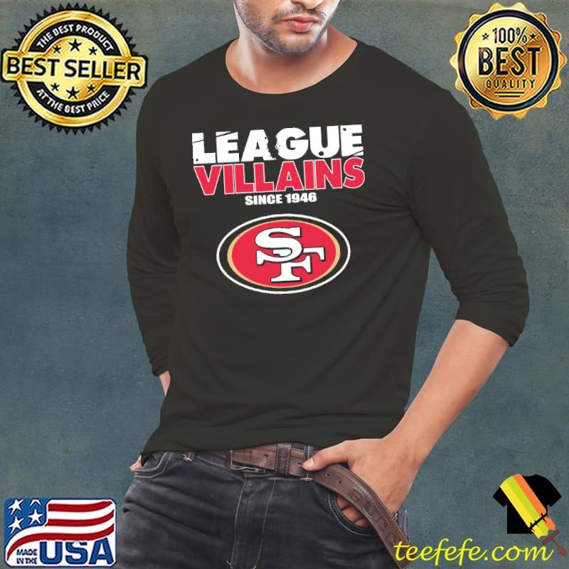 League Villains Since 1946 San Francisco 49ers NFL Shirts Long Sleeve Tee League Villains Since 1946 San Francisco 49ers NFL Shirts Long Sleeve Tee