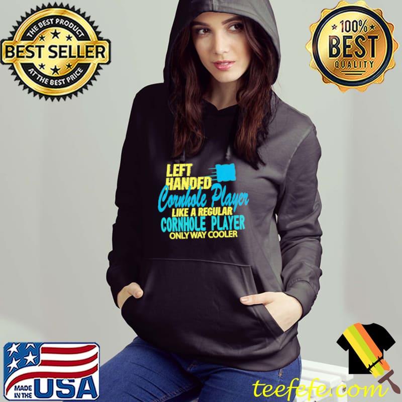 Left Handed Cornhole Player Like A Regular Cornhole Player Only Way Cooler Shirt