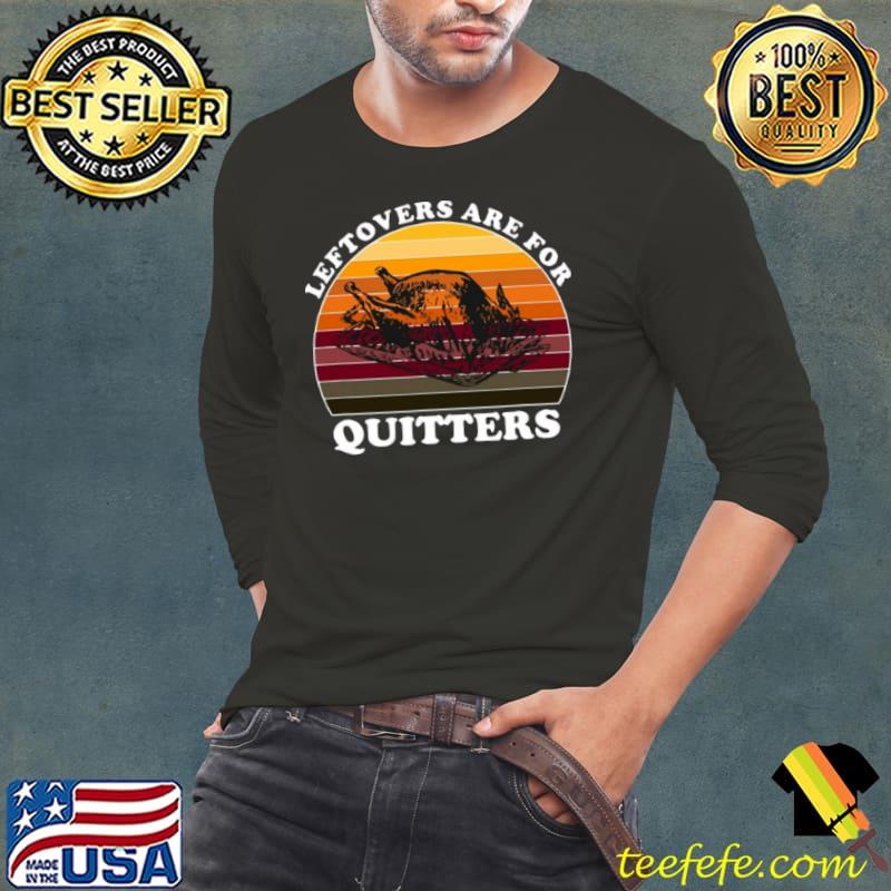 Leftovers Are For Quitters Thanksgiving Leftovers Vintage Sweater Shirt Long Sleeve Tee Leftovers Are For Quitters Thanksgiving Leftovers Vintage Sweater Shirt Long Sleeve Tee