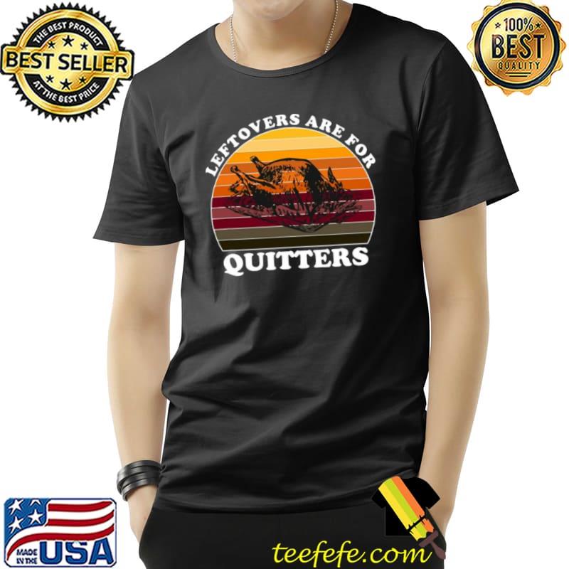 Leftovers Are For Quitters Thanksgiving Leftovers Vintage Sweater Shirt Unisex Leftovers Are For Quitters Thanksgiving Leftovers Vintage Sweater Shirt Unisex