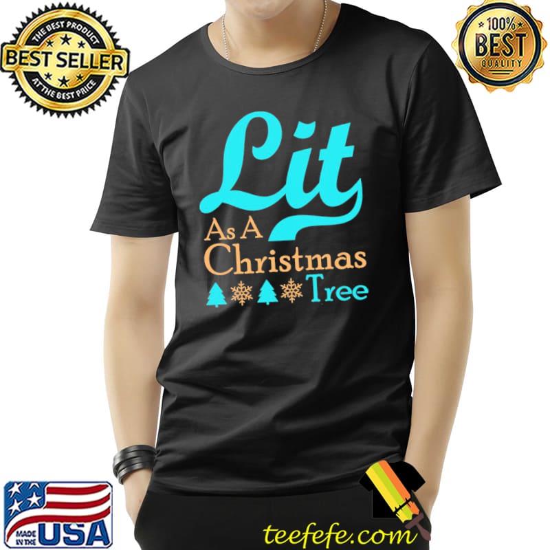 Lit As A Christmas Tree Shi Unisex Lit As A Christmas Tree Shi Unisex