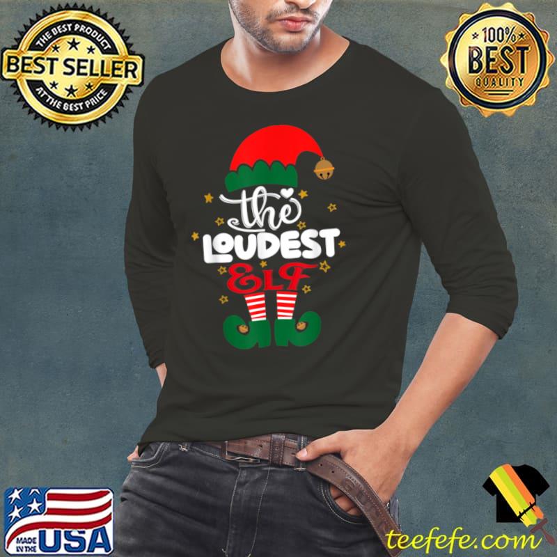 Loudest Elf Matching Family Group Christmas Party Pajama T Shirt Long Sleeve Tee Loudest Elf Matching Family Group Christmas Party Pajama T Shirt Long Sleeve Tee
