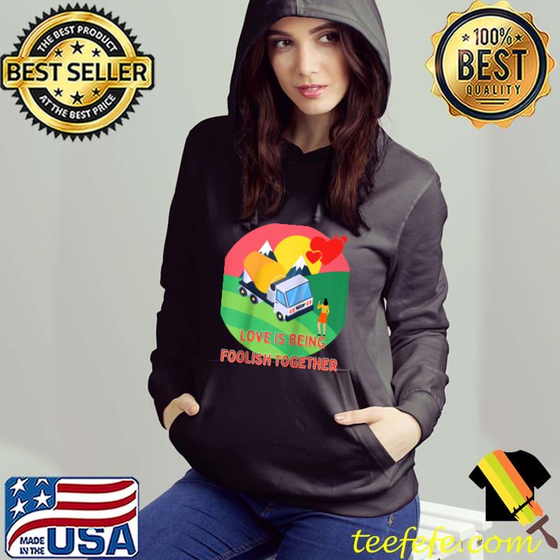 Love Is Being Foolish Together Cute Funny Valentines Day T-Shirt Love Is Being Foolish Together Cute Funny Valentines Day T-Shirt