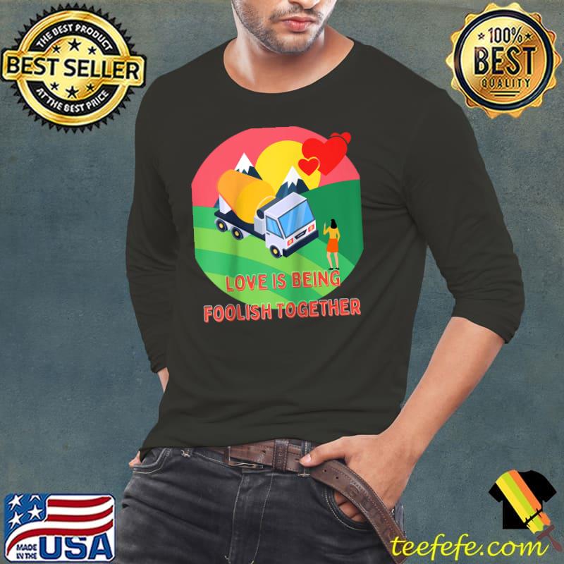 Love Is Being Foolish Together Cute Funny Valentines Day T-Shirt Long Sleeve Tee Love Is Being Foolish Together Cute Funny Valentines Day T-Shirt Long Sleeve Tee