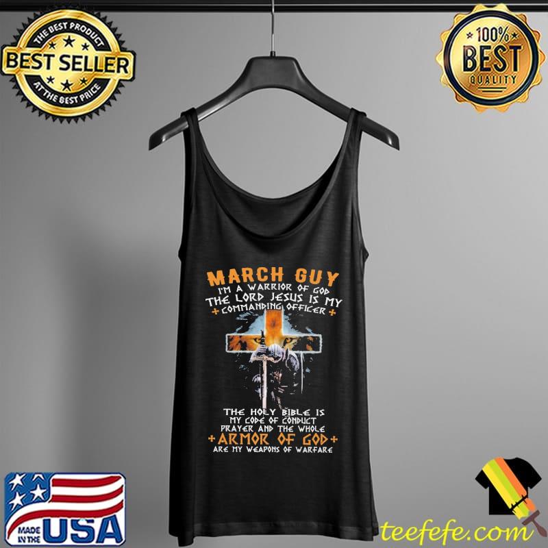 March guy I'm a Warrior Of God The Lord Jesus Is My Commanding Officer Shirt Tank Top March guy I'm a Warrior Of God The Lord Jesus Is My Commanding Officer Shirt Tank Top