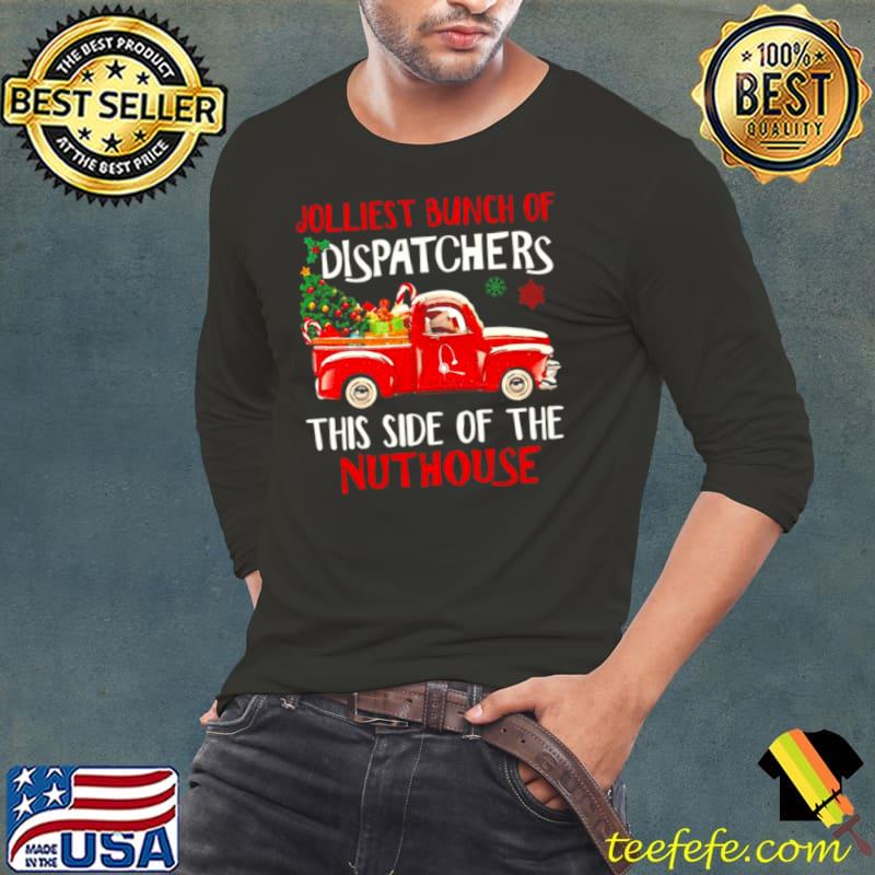 Merry Christmas Jolliest bunch of Dispatchers this side of the nuthouse Long Sleeve Tee Merry Christmas Jolliest bunch of Dispatchers this side of the nuthouse Long Sleeve Tee