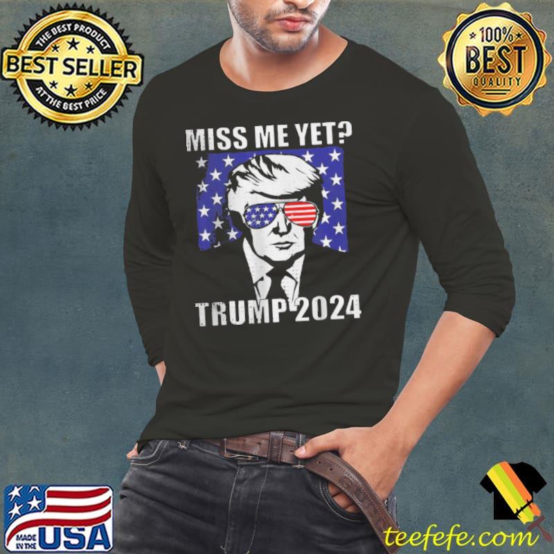 Miss Me Yet Trump 2024 Funny T-Shirt Long Sleeve Tee Miss Me Yet Trump 2024 Funny T-Shirt Long Sleeve Tee