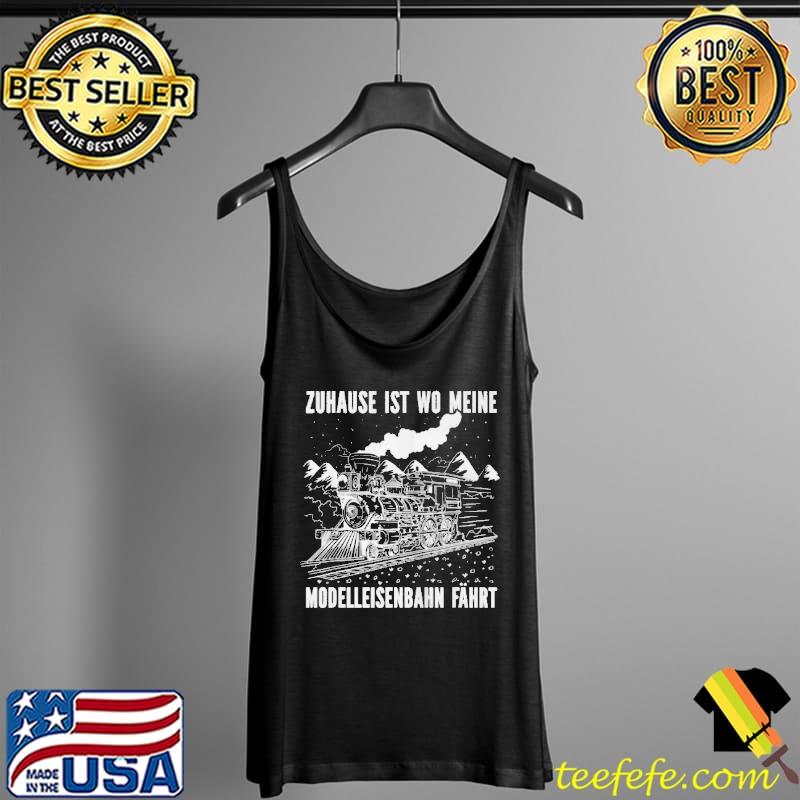 Model railway with german text zuhause ist wo meine modellahnfahren home Tank Top Model railway with german text zuhause ist wo meine modellahnfahren home Tank Top