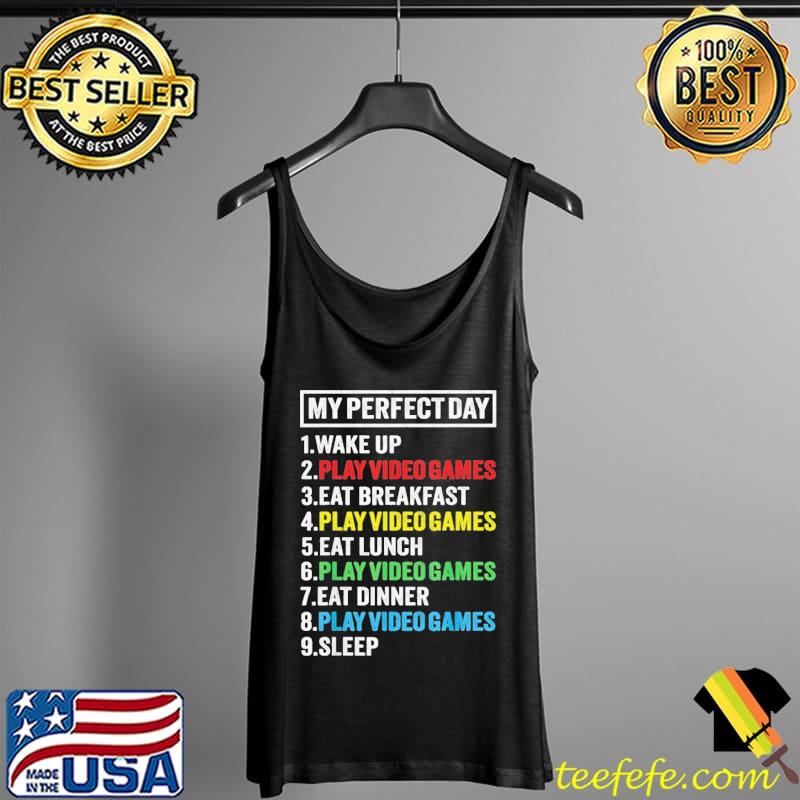 My perfectday wake up and play video games Tank Top My perfectday wake up and play video games Tank Top