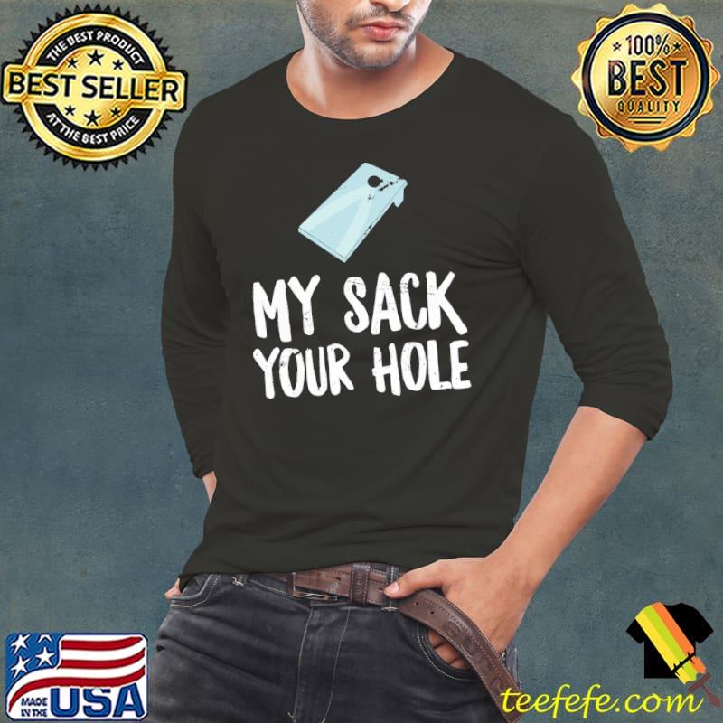 My Sack Your Hole Shirt Long Sleeve Tee My Sack Your Hole Shirt Long Sleeve Tee