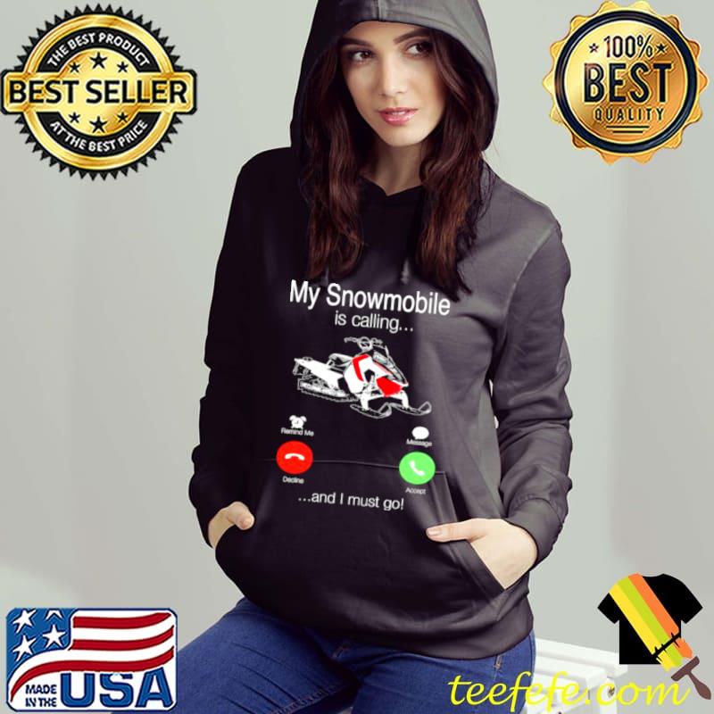 My Snowmobile is calling and I must go shirt