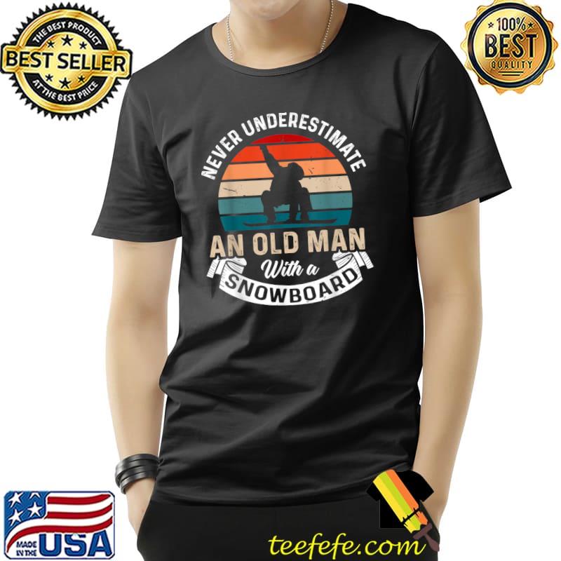 Never Underestimate An Old Man With An Snowboard T-Shirt Unisex Never Underestimate An Old Man With An Snowboard T-Shirt Unisex