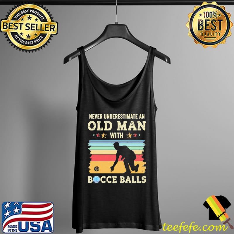 Never Underestimate An Old Man With Bocce Balls Vintage Shirt Tank Top Never Underestimate An Old Man With Bocce Balls Vintage Shirt Tank Top