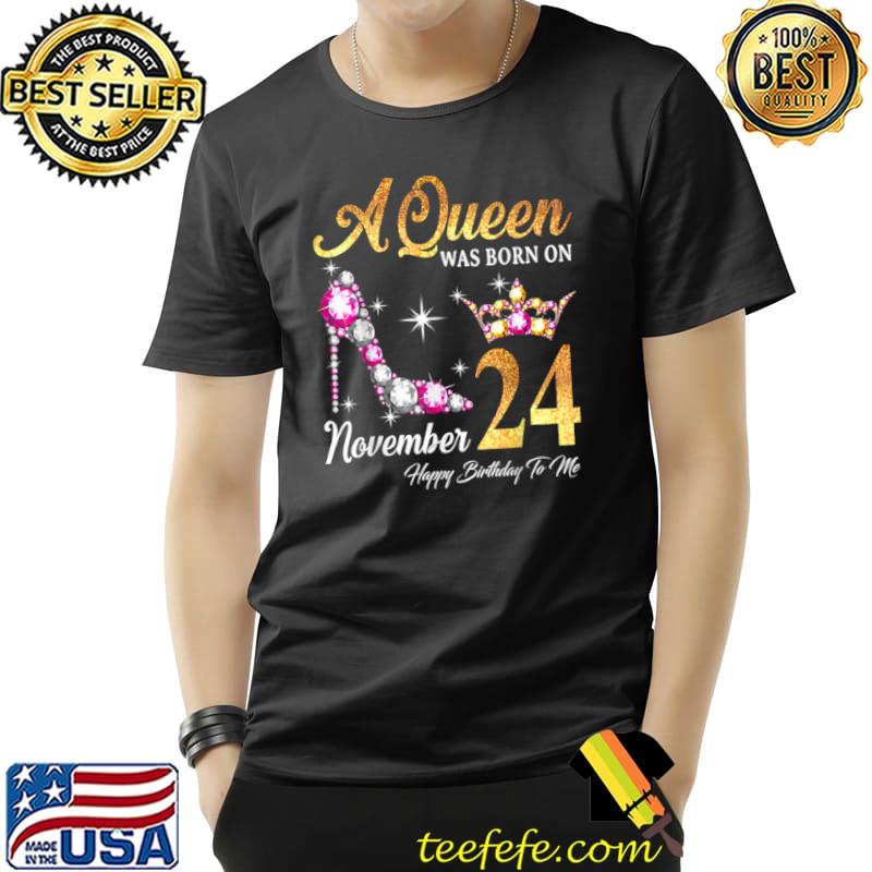 Nice A Queen Was Born In November 24 Happy Birthday To Me T Shirt Unisex Nice A Queen Was Born In November 24 Happy Birthday To Me T Shirt Unisex