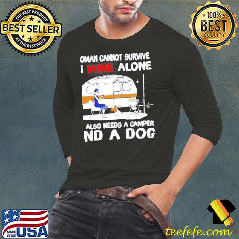 Nice A Woman Cannot Survive On Wine Alone She Also Needs A Camper And A Dog T- Long Sleeve Tee Nice A Woman Cannot Survive On Wine Alone She Also Needs A Camper And A Dog T- Long Sleeve Tee