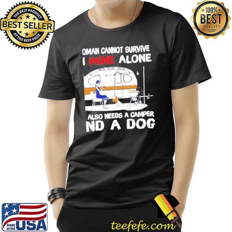 Nice A Woman Cannot Survive On Wine Alone She Also Needs A Camper And A Dog T- Unisex Nice A Woman Cannot Survive On Wine Alone She Also Needs A Camper And A Dog T- Unisex