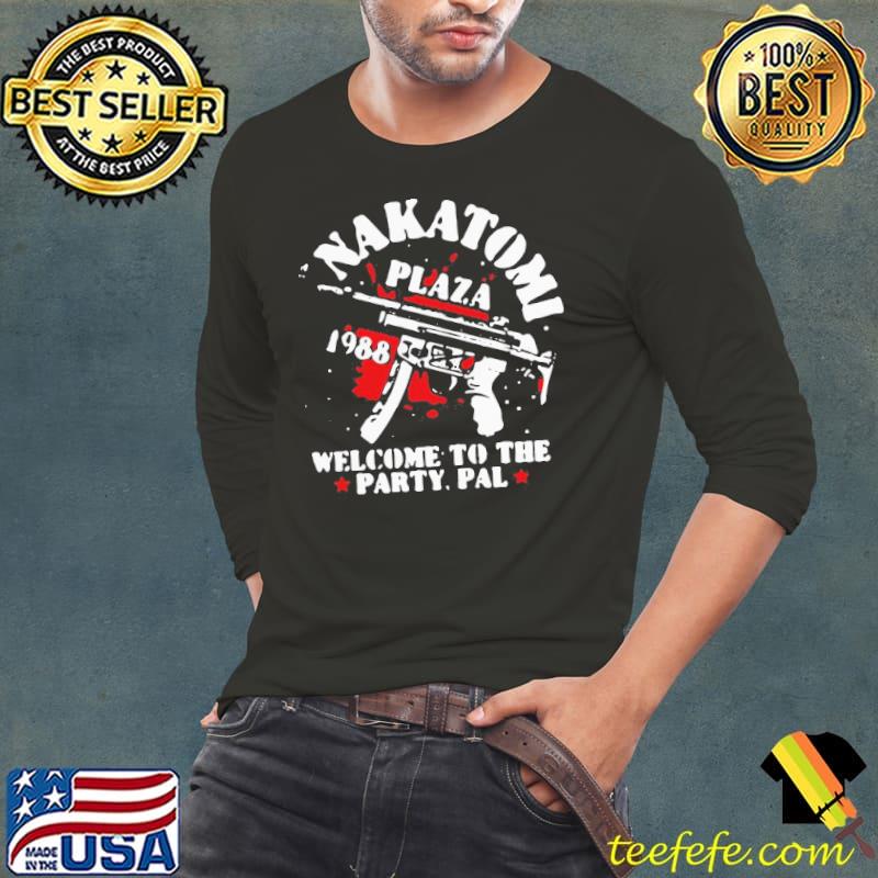 Nice Awesome Nakatomi Plaza 1988 Welcome To The Party Pal Shirt Long Sleeve Tee Nice Awesome Nakatomi Plaza 1988 Welcome To The Party Pal Shirt Long Sleeve Tee
