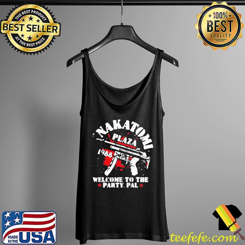 Nice Awesome Nakatomi Plaza 1988 Welcome To The Party Pal Shirt Tank Top Nice Awesome Nakatomi Plaza 1988 Welcome To The Party Pal Shirt Tank Top