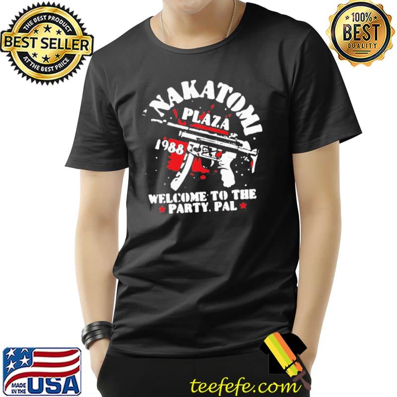Nice Awesome Nakatomi Plaza 1988 Welcome To The Party Pal Shirt Unisex Nice Awesome Nakatomi Plaza 1988 Welcome To The Party Pal Shirt Unisex