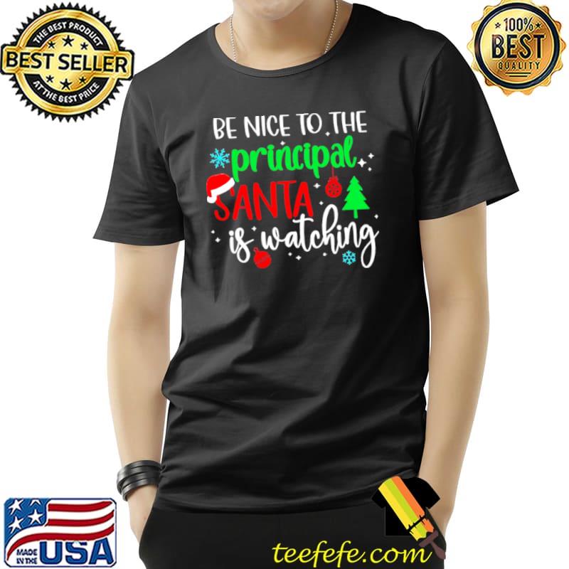 Nice Be Nice To The Principal Santa Is Watching Christmas Sweater Shirt Unisex Nice Be Nice To The Principal Santa Is Watching Christmas Sweater Shirt Unisex
